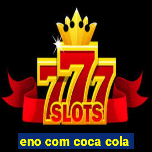eno com coca cola